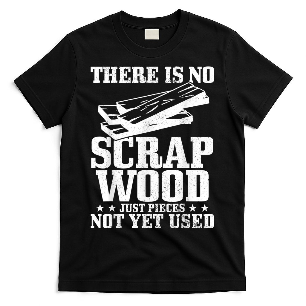 Woodworker Scrap Wood Woodworking Funny Carpenter T-Shirt Hoodie, Sweatshirt | CoreVibeTees.com