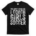 You Don't Scare Me I Coach Girls Soccer Coaches Distressed Cute Gift T-Shirt Hoodie, Sweatshirt | CoreVibeTees.com