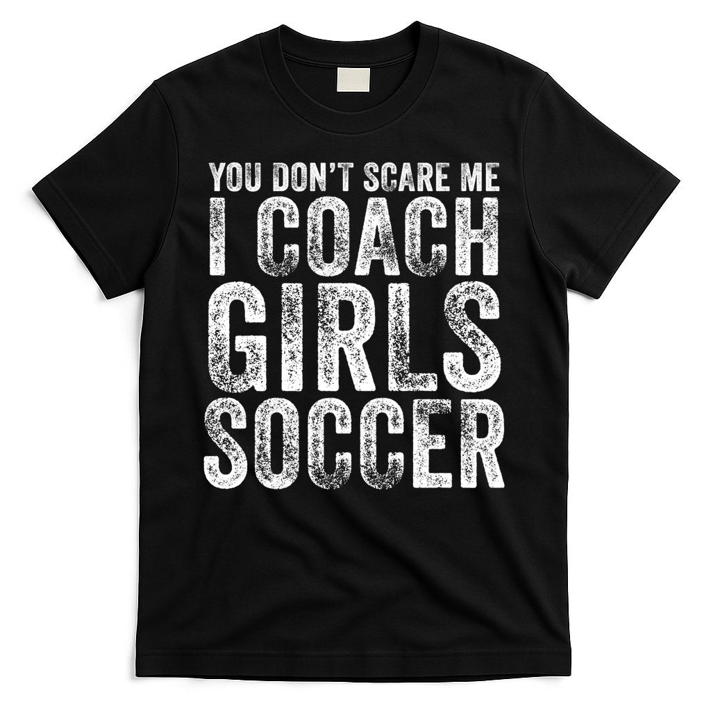 You Don't Scare Me I Coach Girls Soccer Coaches Distressed Cute Gift T-Shirt Hoodie, Sweatshirt | CoreVibeTees.com