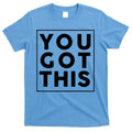 You Got This Motivational T-Shirt Hoodie, Sweatshirt | CoreVibeTees.com
