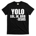 Yolo LOL, JK. BRB Jesus T-Shirt Hoodie, Sweatshirt | CoreVibeTees.com