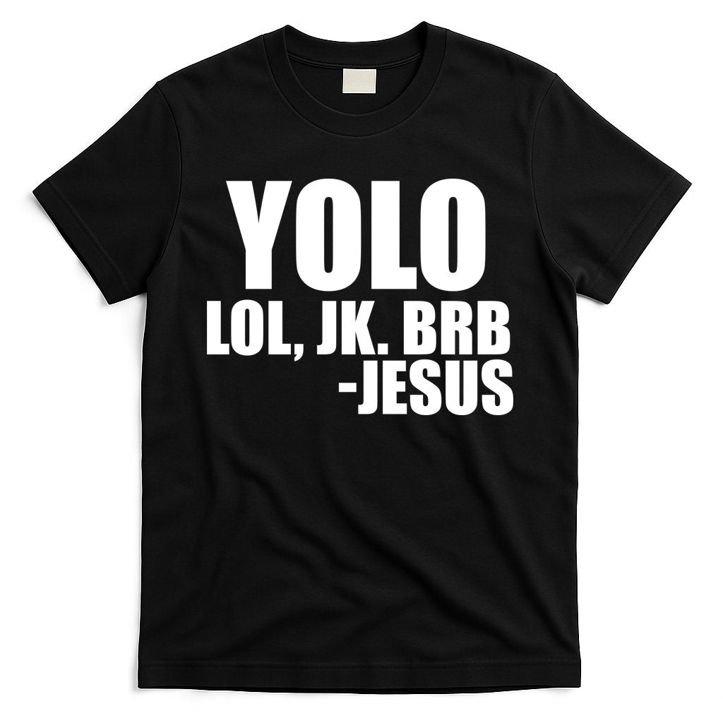 Yolo LOL, JK. BRB Jesus T-Shirt Hoodie, Sweatshirt | CoreVibeTees.com