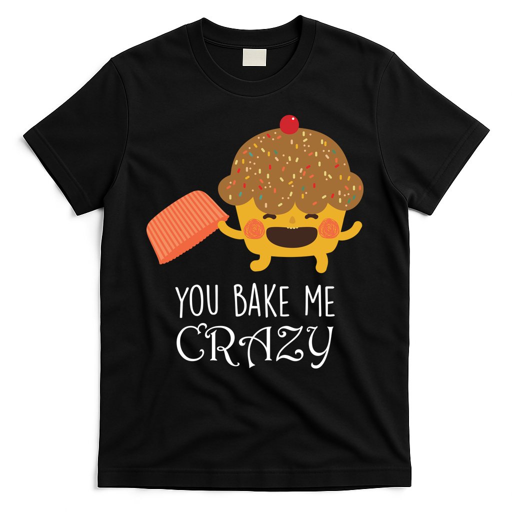 You Bake Me Crazy T-Shirt Hoodie, Sweatshirt | CoreVibeTees.com