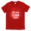 You Gon Learn Today T-Shirt Hoodie, Sweatshirt | CoreVibeTees.com