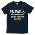You Matter The Energy Funny Science T-Shirt Hoodie, Sweatshirt | CoreVibeTees.com