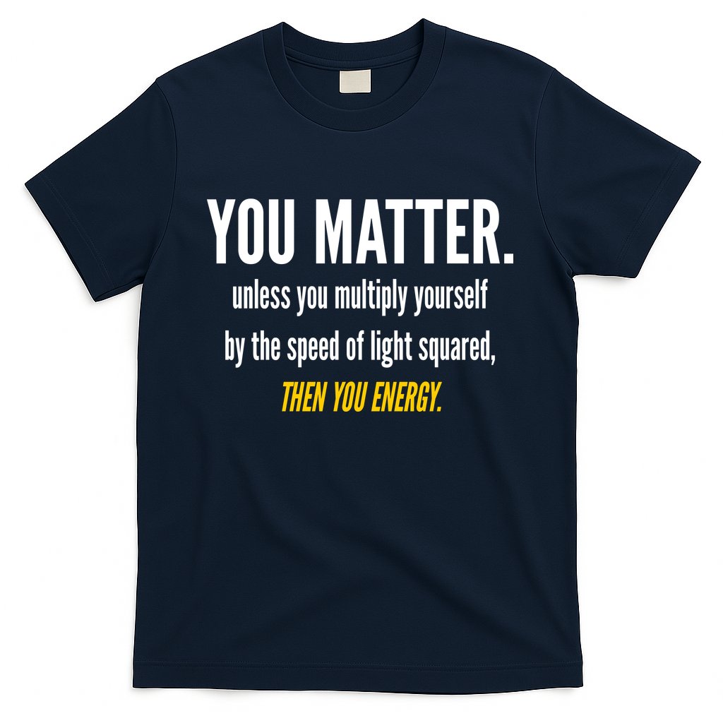 You Matter The Energy Funny Science T-Shirt Hoodie, Sweatshirt | CoreVibeTees.com
