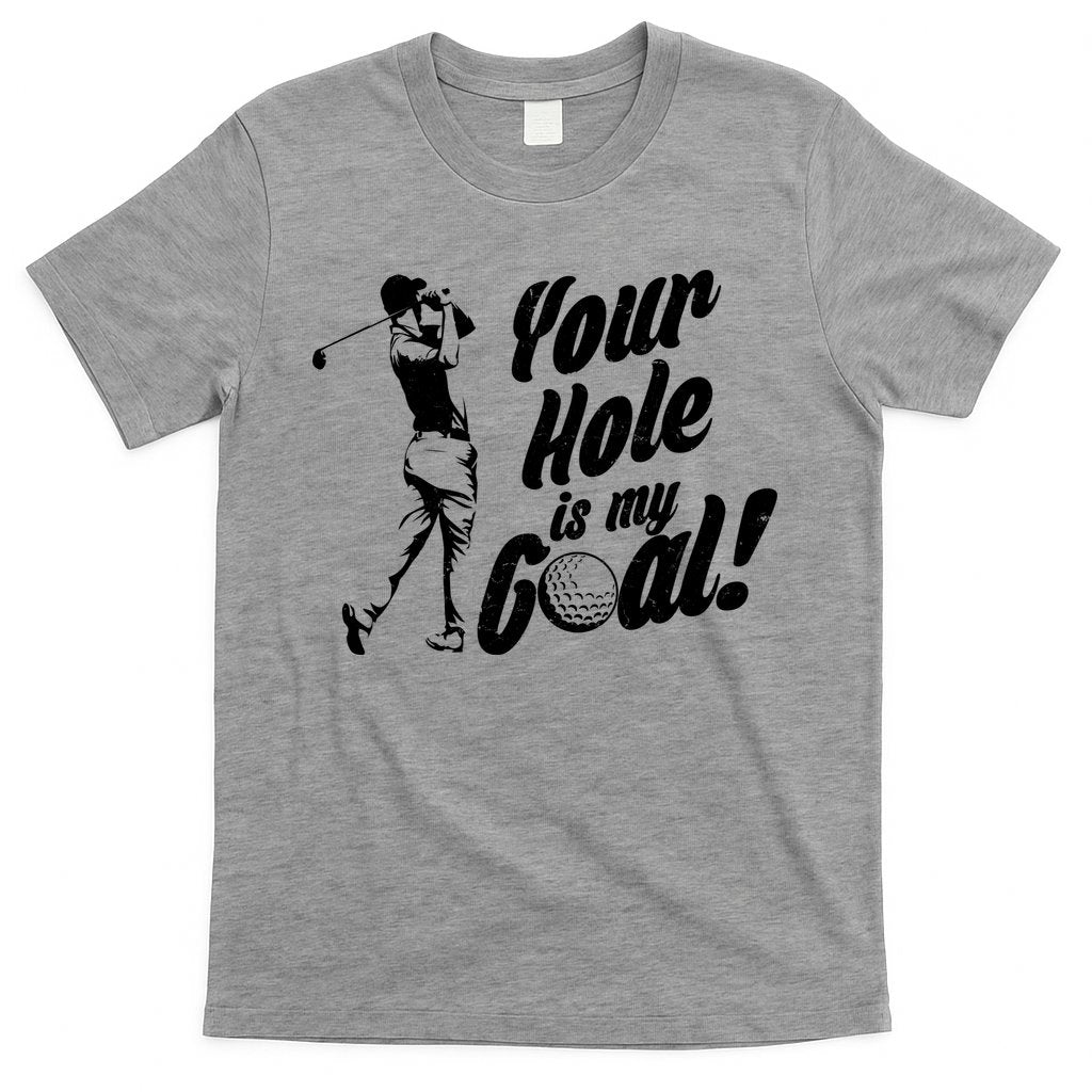 Your Hole Is My Goal! Funny Golfing T-Shirt Hoodie, Sweatshirt | CoreVibeTees.com