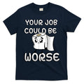 Your Job Could Be Worse T-Shirt Hoodie, Sweatshirt | CoreVibeTees.com