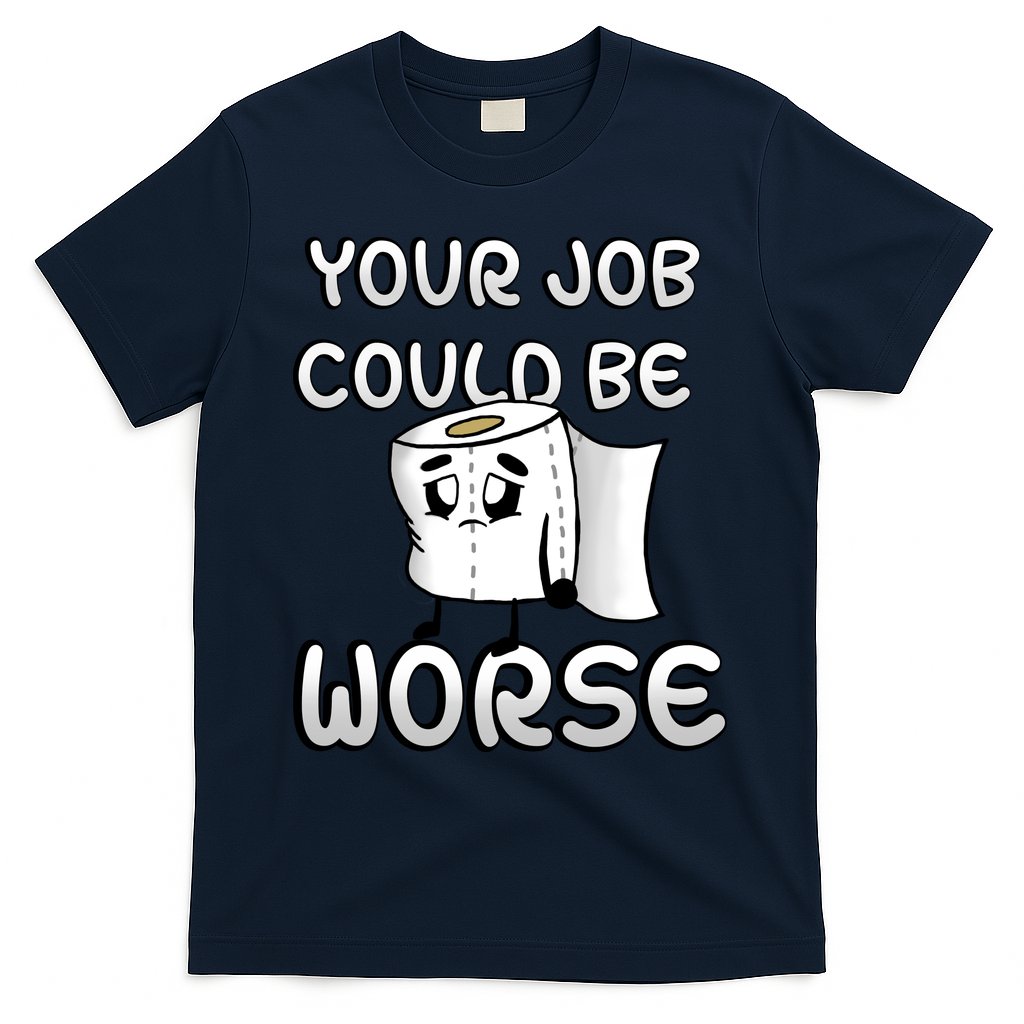 Your Job Could Be Worse T-Shirt Hoodie, Sweatshirt | CoreVibeTees.com