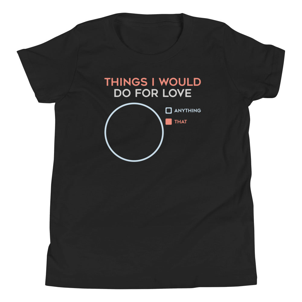 Things I Would Do For Love Kid's Youth Tee Hoodie, Sweatshirt | CoreVibeTees.com (Image 1)