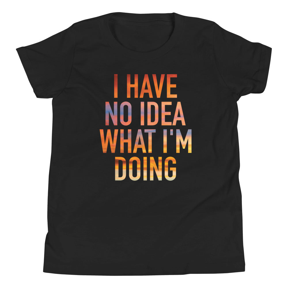 I Have No Idea What I'm Doing Kid's Youth Tee Hoodie, Sweatshirt | CoreVibeTees.com (Image 1)