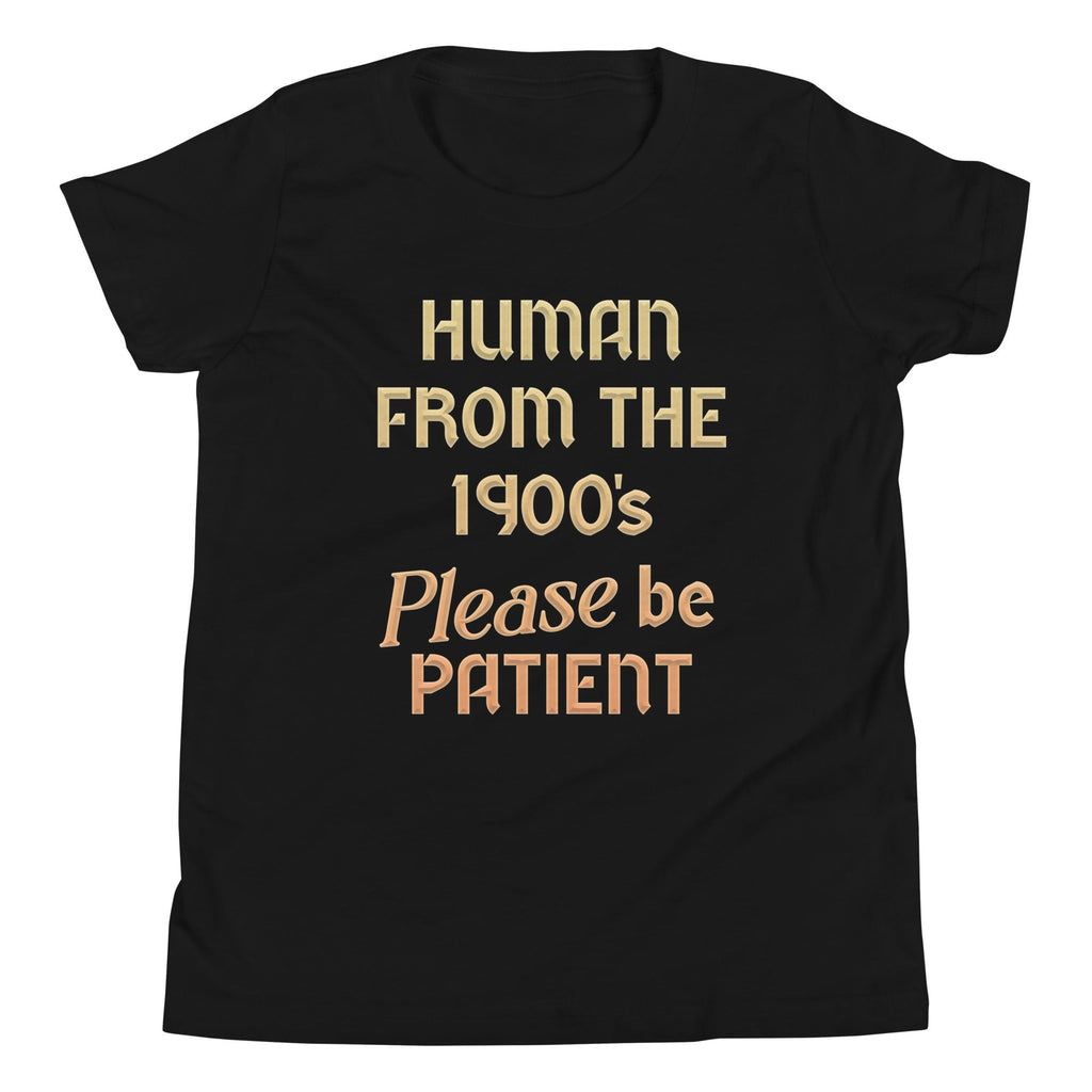 Human From The 1900's Please Be Patient Kid's Youth Tee Hoodie, Sweatshirt | CoreVibeTees.com (Image 2)