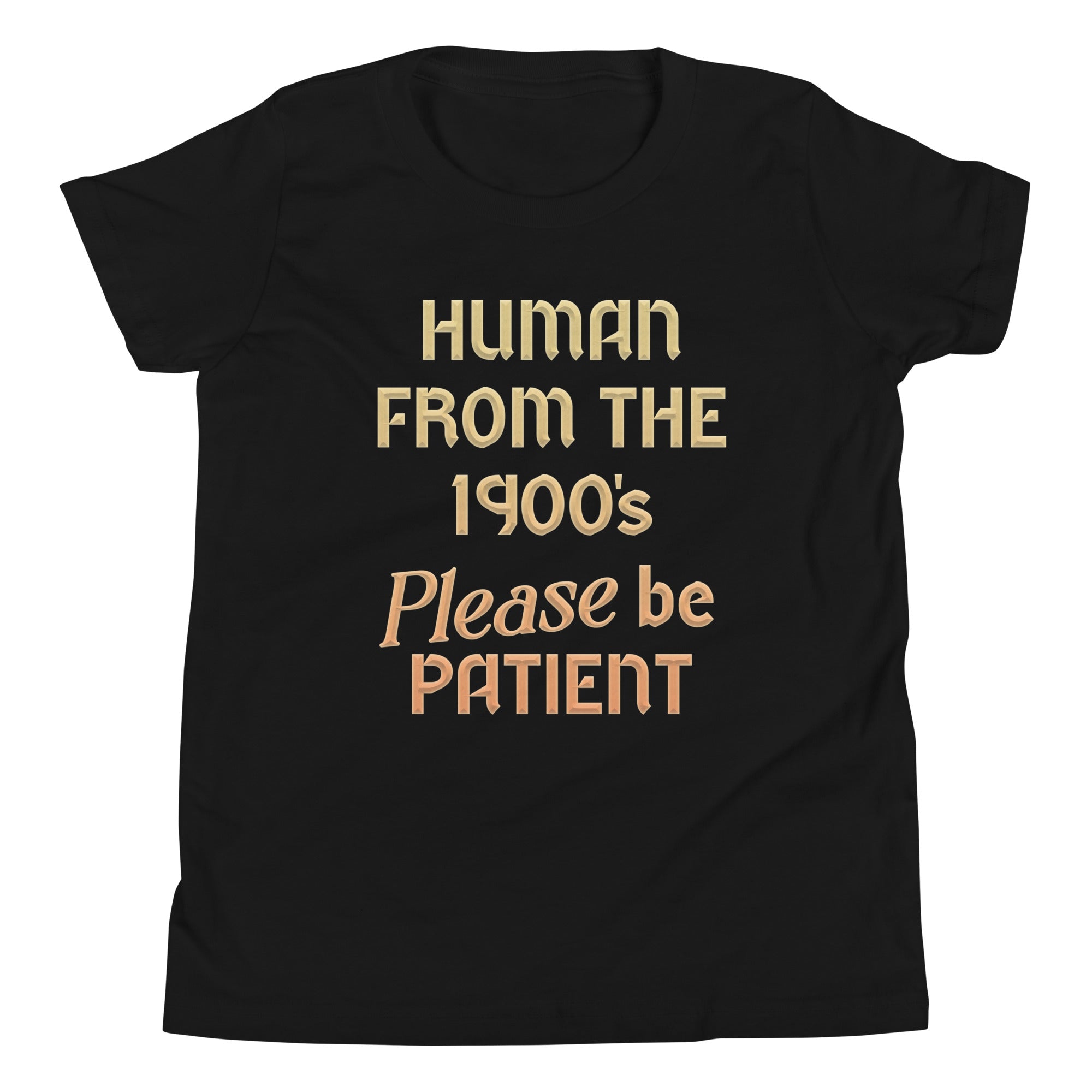 Human From The 1900's Please Be Patient Kid's Youth Tee Hoodie, Sweatshirt | CoreVibeTees.com (Image 2)