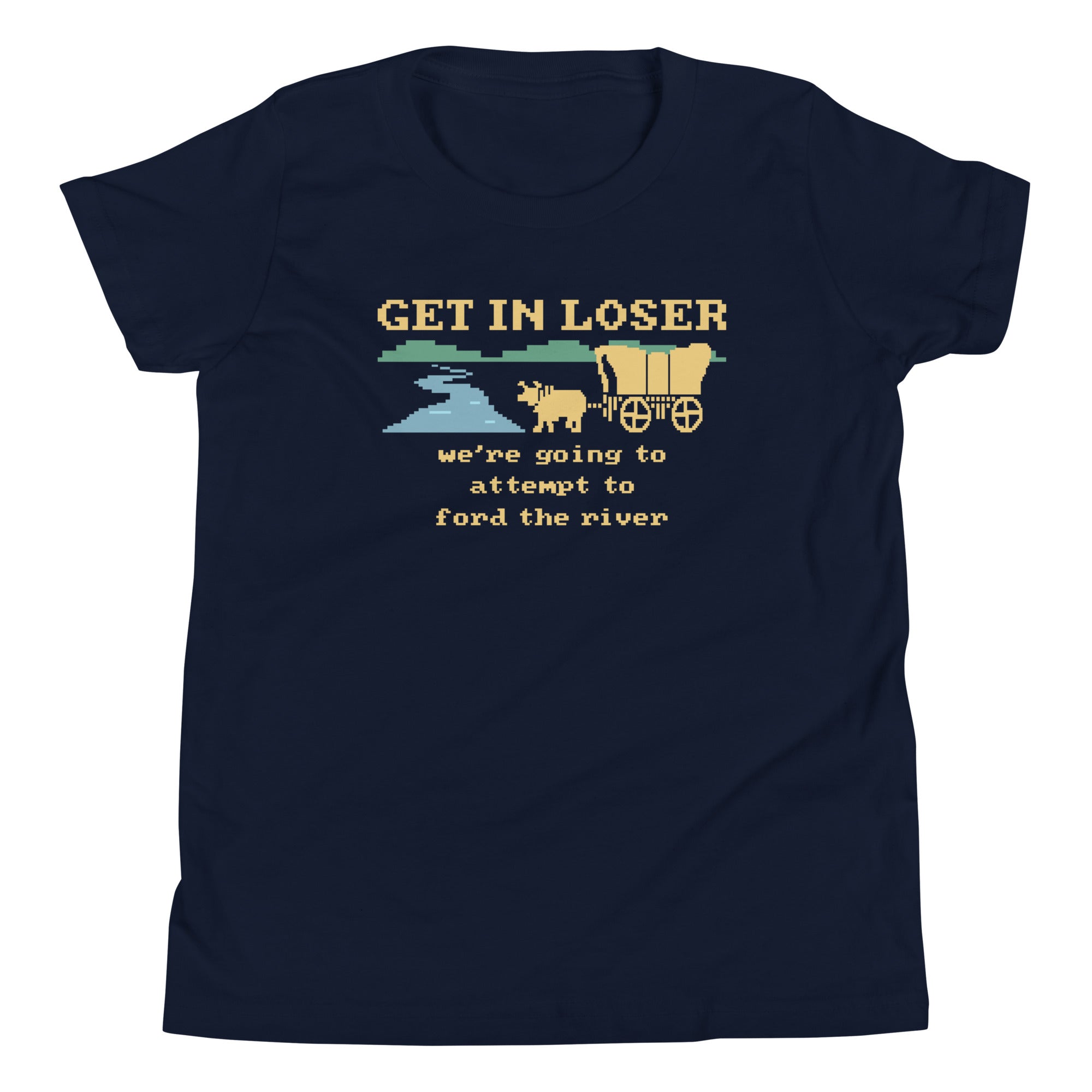 Get In Loser We're Going To Attempt To Ford The River Kid's Youth Tee Hoodie, Sweatshirt | CoreVibeTees.com (Image 1)