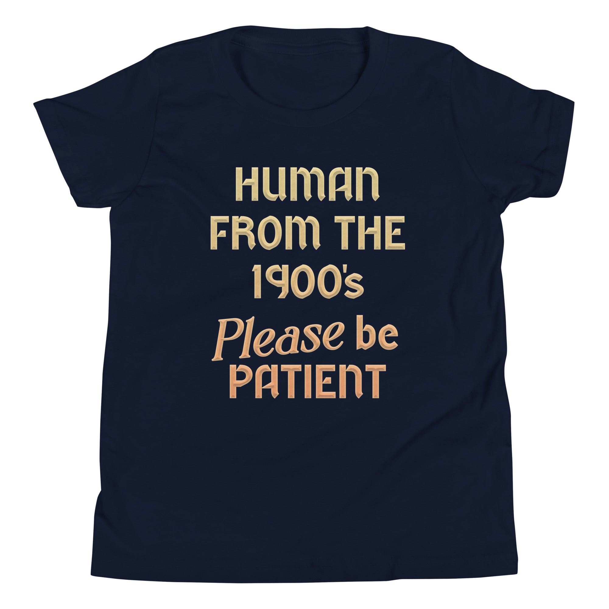 Human From The 1900's Please Be Patient Kid's Youth Tee Hoodie, Sweatshirt | CoreVibeTees.com (Image 1)