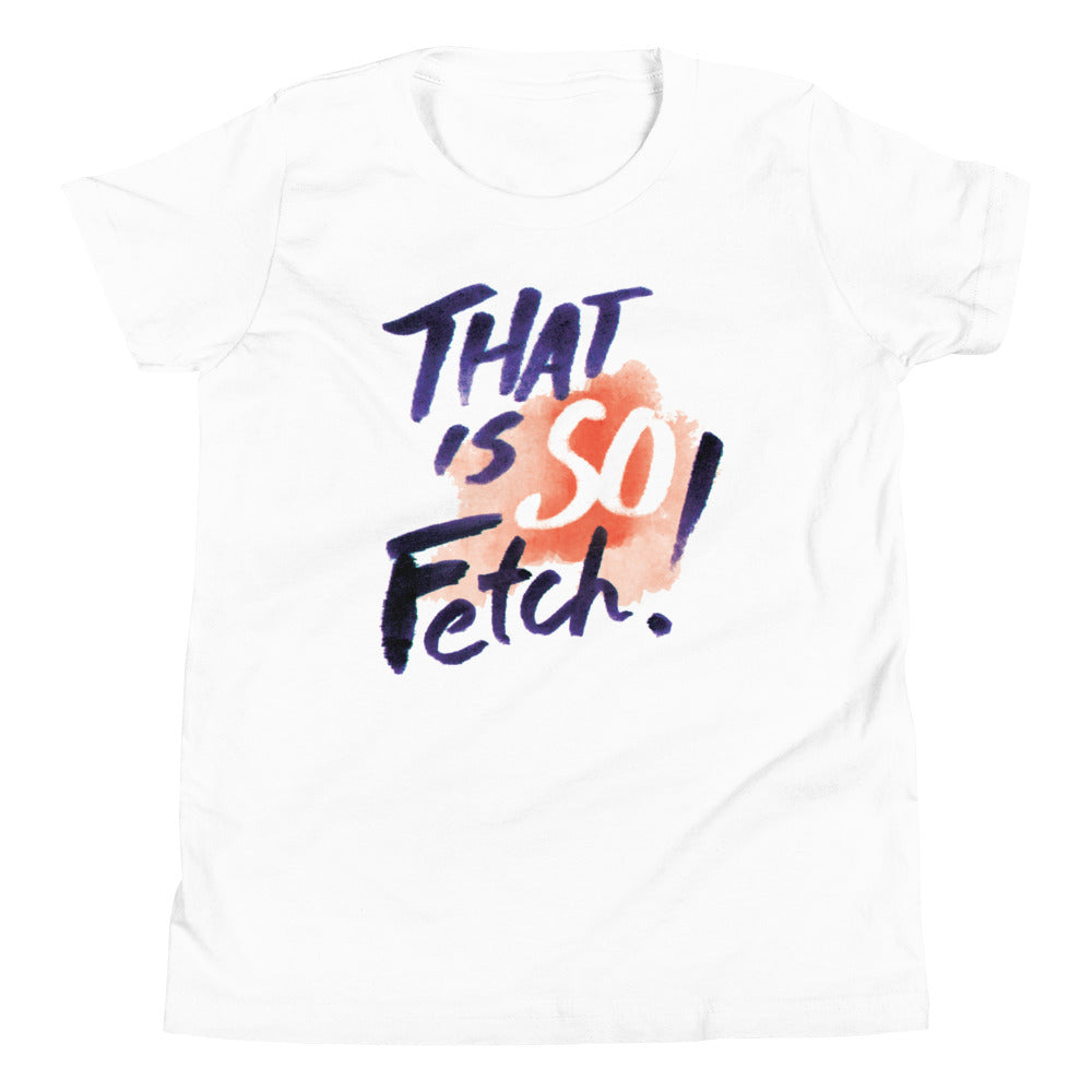 That Is So Fetch! Kid's Youth Tee Hoodie, Sweatshirt | CoreVibeTees.com (Image 1)